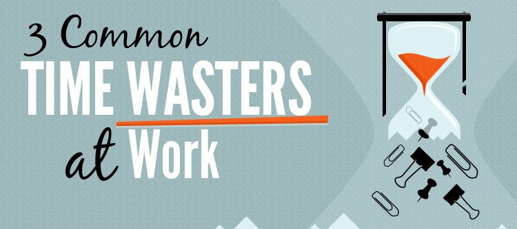 3 Common Time Wasters at Work