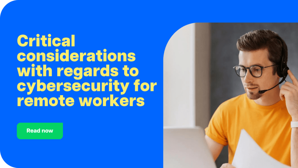 Critical considerations with regards to cybersecurity for remote workers CTA