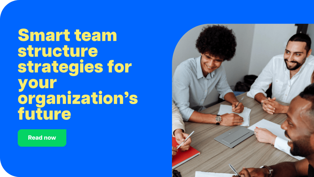 Smart team structure strategies for your organization’s future CTA