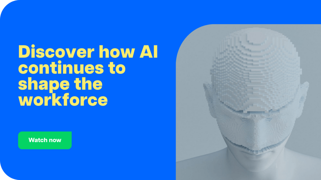 Discover how AI continues to shape the workforceCTA