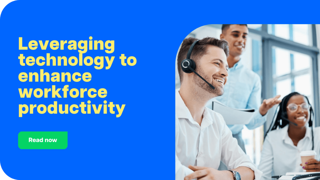 Leveraging technology to enhance workforce productivity