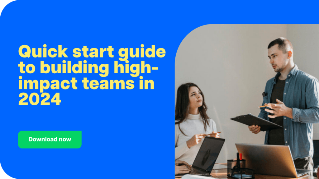 Quick start guide to building high-impact teams in 2024