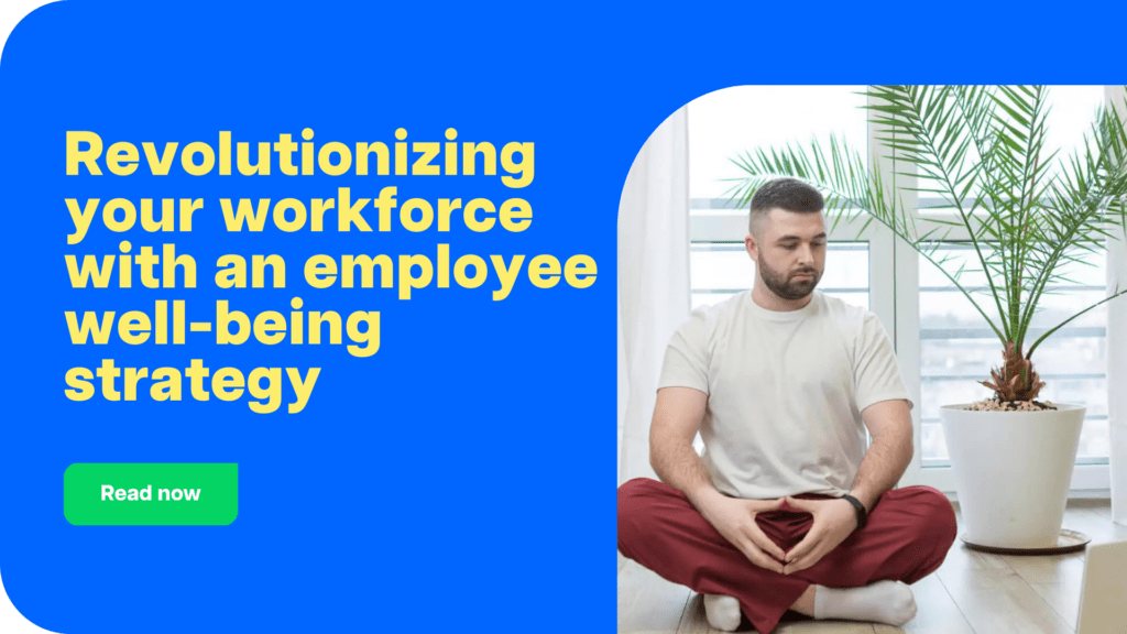 Revolutionizing your workforce with an employee well-being strategyCTA