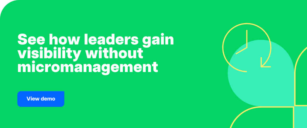 See how leaders gain visibility without micromanagement
