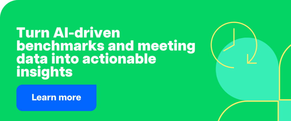 Turn AI-driven benchmarks and meeting data into actionable insights.