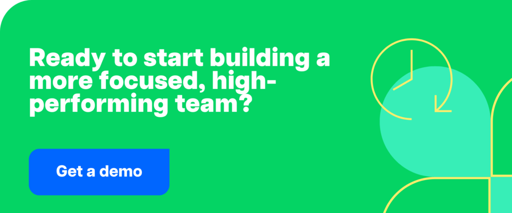 Get a demo-Ready to start building a more focused, high-performing team?