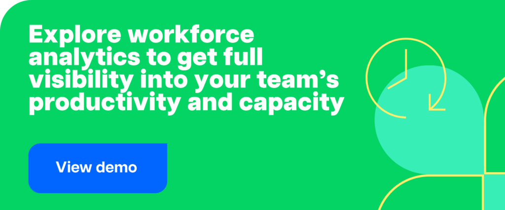 Explore workforce analytics to get full visibility into your team’s productivity and capacity 1